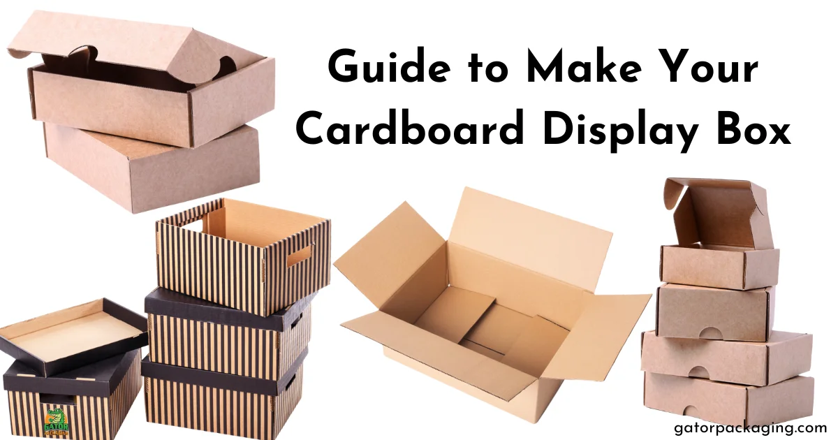 Guide to Make Your Cardboard Display Box